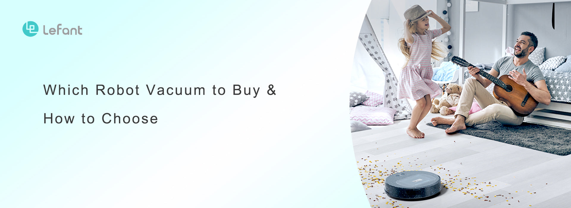 Which Robot Vacuum to Buy & How to Choose | Lefant